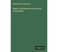 Wagner und Nietzsche zur Zeit ihrer Freundschaft