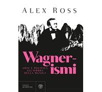 Wagnerismi. Arte e politica all'ombra della musica (Saggistica straniera)