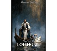 Wagner's Lohengrin: A Graphic Novel (Classics on Graphics)