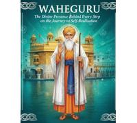 Waheguru: The Divine Presence Behind Every Step on the Journey to Self-Realization