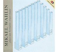 Wahlin,Mikael - Senromantisk Orgelmusik