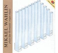 Wahlin - Wahlin Plays Late Romantic Organ Music