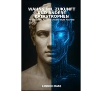 Wahnsinn, Zukunft und andere Katastrophen: Philosophen, KI - und unsere letzte Ausrede
