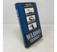 "Wahoo": The Patrols of America's Most Famous World War II Submarine