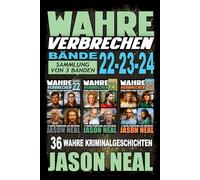 Wahre Verbrechen: Bände 22-23-24 (True Crime Case Histories) - Sammlung von 3 Bänden: 36 wahre Verbrechen, die verstören (German Edition)
