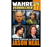 Wahre Verbrechen: Band 17 - (True Crime Case Histories): Zwölf wahre Verbrechen, die verstören (German Edition) (Wahre Verbrechen (True Crime Case Histories))