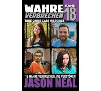 Wahre Verbrechen: Band 18 - (True Crime Case Histories): Zwölf wahre Verbrechen, die verstören (German Edition) (Wahre Verbrechen (True Crime Case Histories))