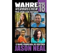 Wahre Verbrechen: Band 18 - (True Crime Case Histories): Zwölf wahre Verbrechen, die verstören (German Edition) (Wahre Verbrechen (True Crime Case Histories))