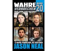 Wahre Verbrechen: Band 20 - (True Crime Case Histories): Zwölf wahre Verbrechen, die verstören (German Edition) (Wahre Verbrechen (True Crime Case Histories))