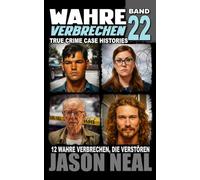 Wahre Verbrechen: Band 22 - (True Crime Case Histories): Zwölf wahre Verbrechen, die verstören (German Edition) (Wahre Verbrechen (True Crime Case Histories))