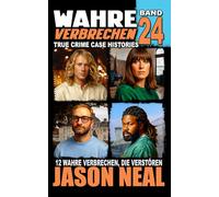 Wahre Verbrechen: Band 24 - (True Crime Case Histories): Zwölf wahre Verbrechen, die verstören (German Edition) (Wahre Verbrechen (True Crime Case Histories))