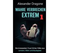 Wahre Verbrechen Extrem 1: Die krassesten True Crime-Fälle aus London, Wien und Budapest