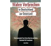 Wahre Verbrechen in Deutschland zur Osterzeit: Das spannende True Crime Buch als perfektes Geschenk für Erwachsene!