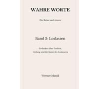 Wahre Worte - Band 3: Loslassen: Gedanken über Freiheit, Heilung und die Kunst des Loslassens