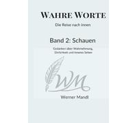 Wahre Worte - Die Reise nach innen: Den Blick nach innen richten - Gedanken über Wahrnehmung, Ehrlichkeit und innere Klarheit