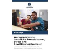 Wahrgenommene berufliche Stressfaktoren, Stress und Bewältigungsstrategien: unter examinierten Krankenschwestern und Krankenpflegern in der Stadtverwaltung von Tema