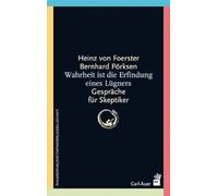 Wahrheit ist die Erfindung eines Lügners: Gespräche für Skeptiker