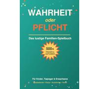 Wahrheit oder Pflicht: Das lustige Familien-Spielbuch mit über 500 witzigen Fragen & Aufgaben für Kinder, Teenager & Erwachsene | Ideal für Spieleabende, Partys & Autofahrten