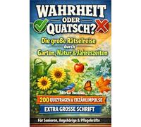 Wahrheit oder Quatsch? - Die große Rätselreise durch Garten, Natur & Jahreszeiten: Das unterhaltsame Gedächtnistraining für Senioren. 200 Quizfragen & ... Gedächtnistraining für Senioren)