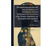 Wahrnehmungen bei der Scharlach-Epidemie in den Vereinigten Staaten von Nord-Amerika im Sommer und Herbst 1842
