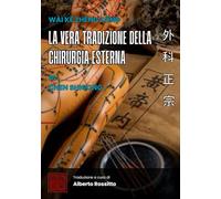 Wài Kē Zhèng Zōng: La vera tradizione della chirurgia esterna (I classici della medicina cinese)