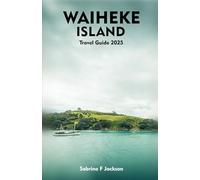 WAIHEKE ISLAND Travel Guide 2025: A Local Guide Including Insider Tips, Adventure, Hiking Trails, And More