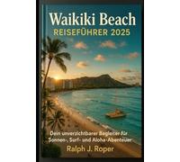 Waikiki Beach Reiseführer 2025: Dein unverzichtbarer Begleiter für Sonnen-, Surf- und Aloha-Abenteuer