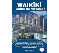 WAIKĪKĪ GUIDE DE VOYAGE: Votre compagnon idéal pour Waikīkī : Explorez les plages, Diamond Head, les trésors cachés, la gastronomie locale, la ... la vie nocturne et des itinéraires complets