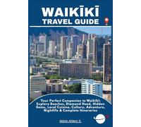 WAIKĪKĪ TRAVEL GUIDE: Your Perfect Companion to Waikīkī: Explore Beaches, Diamond Head, Hidden Gems, Local Cuisine, Culture, Adventure, Nightlife & Complete Itineraries