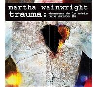 Wainwright, Martha - Trauma: Chansons De La Serie Tele Saison # 4