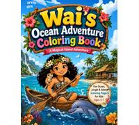 Wai's Ocean Adventure Coloring Book: A Magical Island Adventure - 110 Pages of Ocean, Jungle & Island Fun for Kids Ages 5-7