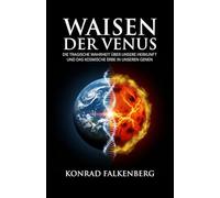 Waisen der Venus: Die tragische Wahrheit über unsere Herkunft und das kosmische Erbe in unseren Genen