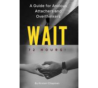 WAIT 72 HOURS!: A How to Guide for Anxious Attachers and Overthinkers