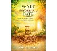 WAIT. BEFORE YOU DATE.: Healing the Anxious & Avoidant Patterns that Shape Your Relationships