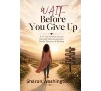 Wait... Before You Give Up: A 35-Day Guided Journal Through Discouragement, Doubt, Burnout, and Finding Hope Again
