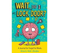 Wait, Did I Lock the Door?: Journal for Forgetful Mind
