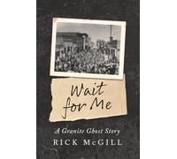 Wait For Me: A Granite Ghost Story