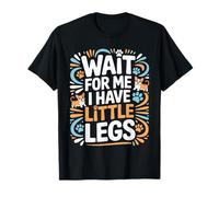Wait For Me I Have Little Legs Camisa divertida para persona corta Camiseta