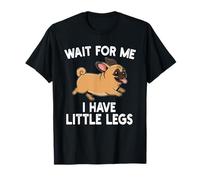 Wait For Me I Have Little Legs Chug Dog Funny Short Person Camiseta