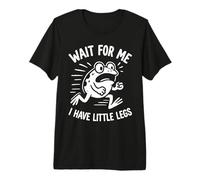 Wait For Me I Have Little Legs Frog Lovers Humor Divertido Camiseta Premium