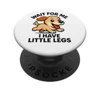 Wait for Me I Have Little Legs - Funny Dog Broma Meme PopSockets PopGrip Adhesivo