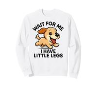 Wait for Me I Have Little Legs - Funny Dog Broma Meme Sudadera
