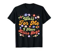 Wait For Me I Have Little Legs Funny Short Height Meme Camiseta