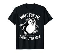 Wait For Me I Have Little Legs Penguin Lovers Humor Divertido Camiseta