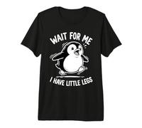 Wait For Me I Have Little Legs Penguin Lovers Humor Divertido Camiseta Premium