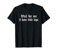 Wait For Me I Have Little Legs Petite Funny Short Persona Wee Camiseta