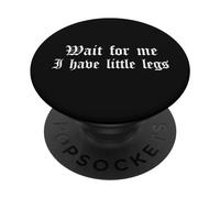 Wait For Me I Have Little Legs Petite Funny Short Persona Wee PopSockets PopGrip Adhesivo