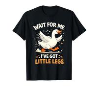 Wait for Me I Have Little Legs Silly Goose Camiseta