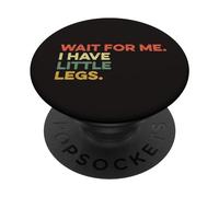 Wait For Me I Have Little Legs Small Tiny Funny Short Persona PopSockets PopGrip Adhesivo
