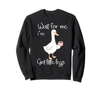 Wait For Me Ive Got Little Legs Funny Goose con Café Sudadera